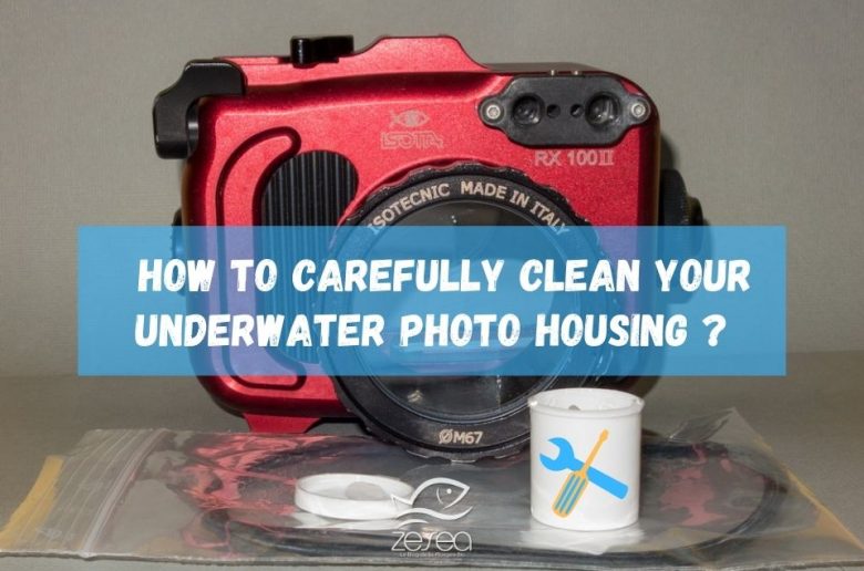 How to clean my underwater photo housing ?